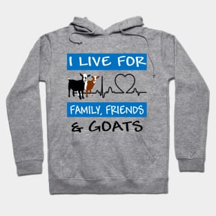 I Live For Family, Friends and GOATS! Hoodie